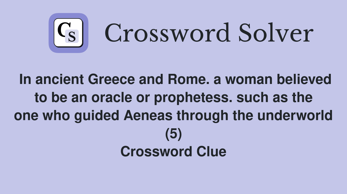 In ancient Greece and Rome. a woman believed to be an oracle or prophetess. such as the one who guided Aeneas through the underworld (5) Crossword Clue