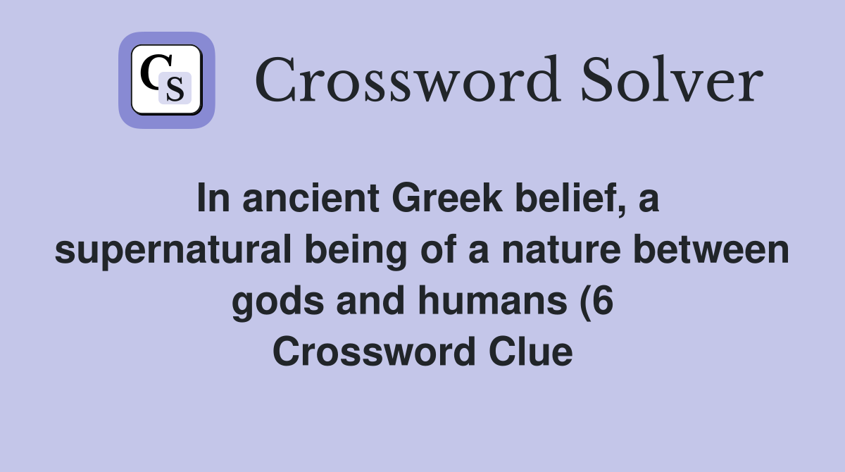 In ancient Greek belief a supernatural being of a nature between gods In ancient Greek belief a supernatural being of a nature between gods