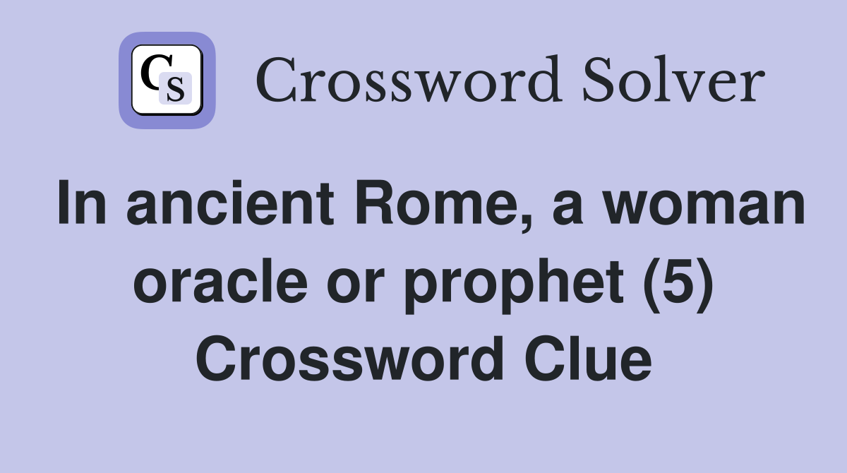 In ancient Rome, a woman oracle or prophet (5) Crossword Clue