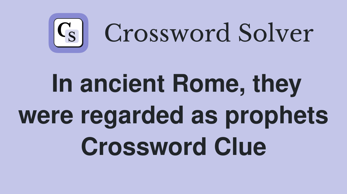 In ancient Rome, they were regarded as prophets Crossword Clue