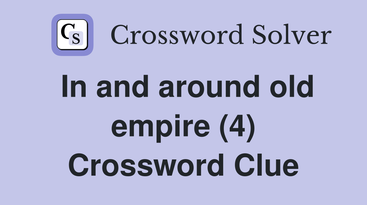 In and around old empire (4) Crossword Clue