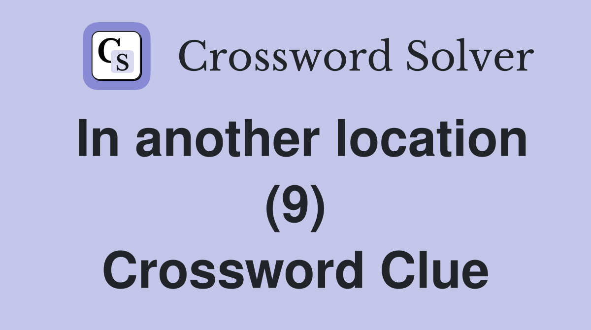 In another location (9) Crossword Clue