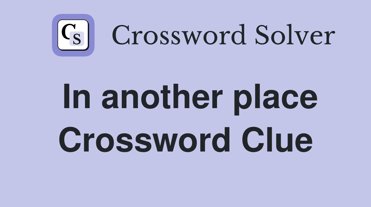 In another place Crossword Clue
