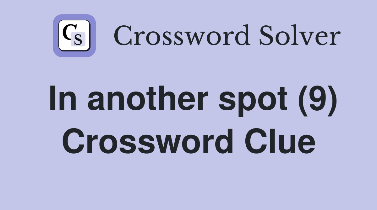 In another spot (9) Crossword Clue