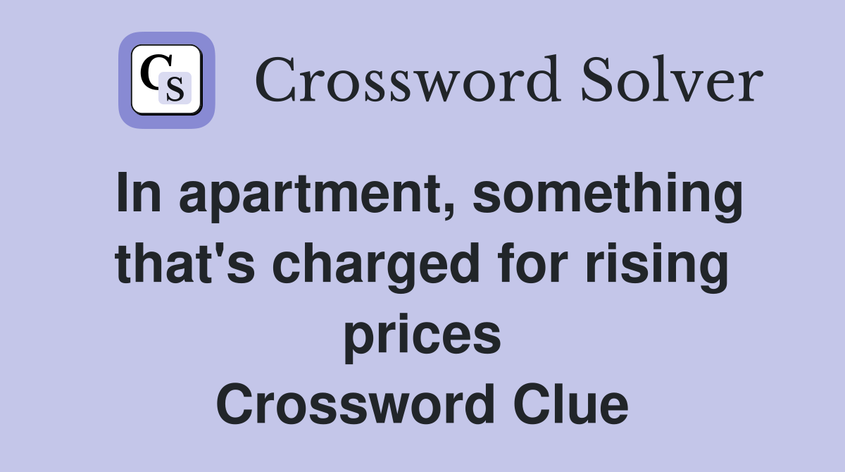 In apartment, something that's charged for rising prices Crossword Clue