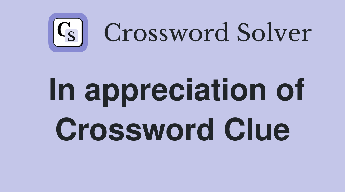 In appreciation of Crossword Clue