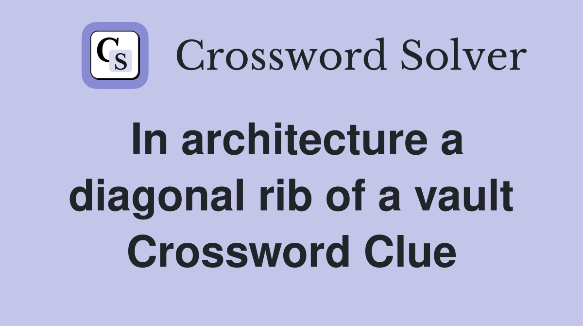 In architecture a diagonal rib of a vault Crossword Clue