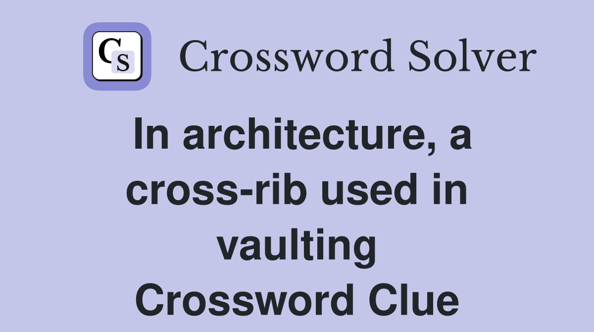 In architecture, a cross-rib used in vaulting Crossword Clue