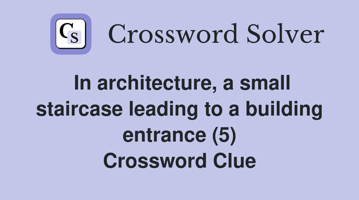 In architecture, a small staircase leading to a building entrance (5) Crossword Clue