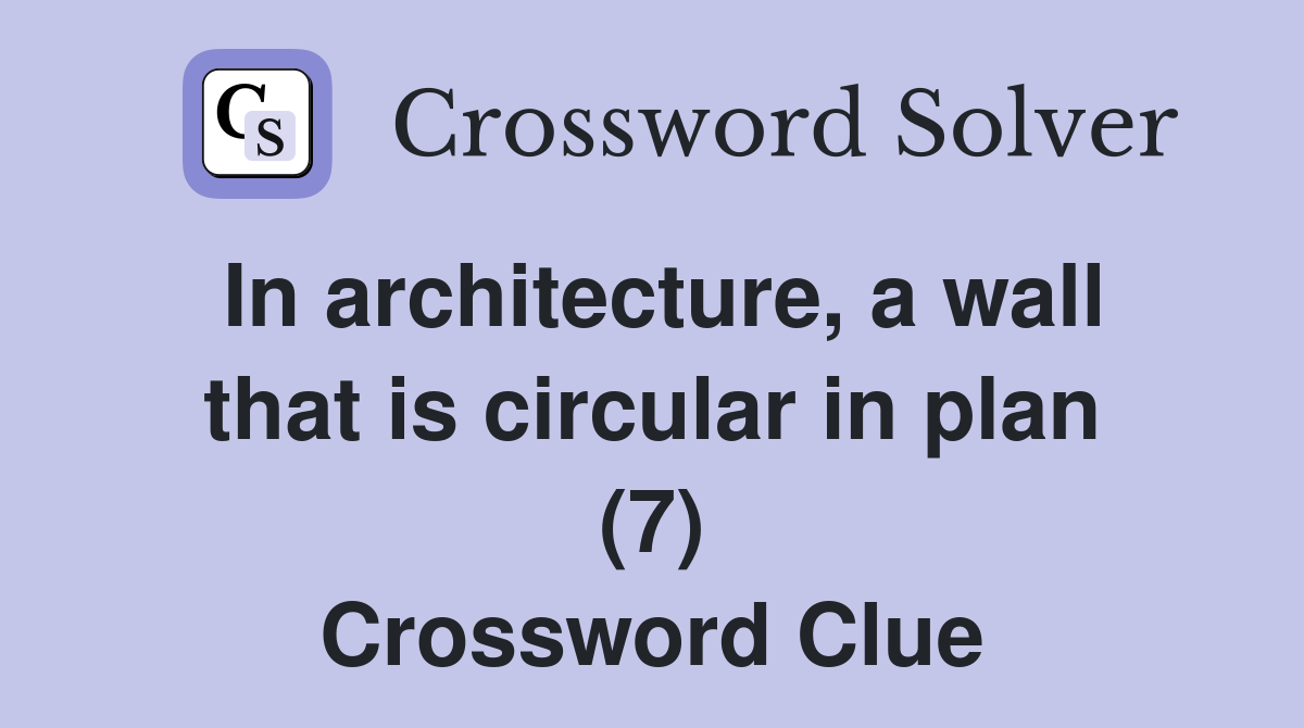 In architecture, a wall that is circular in plan (7) Crossword Clue