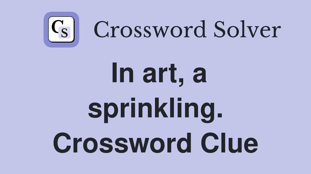 In art, a sprinkling. Crossword Clue