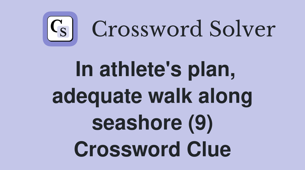 In athlete's plan, adequate walk along seashore (9) Crossword Clue