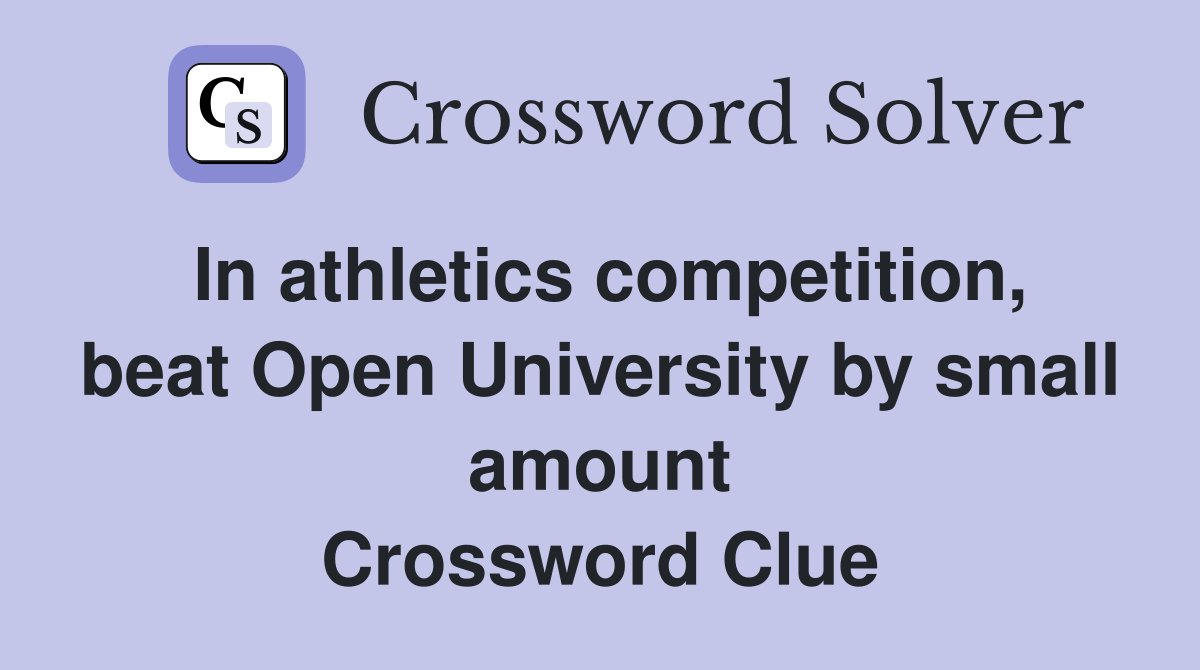 In athletics competition, beat Open University by small amount Crossword Clue
