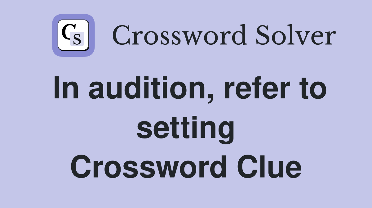 In audition, refer to setting Crossword Clue
