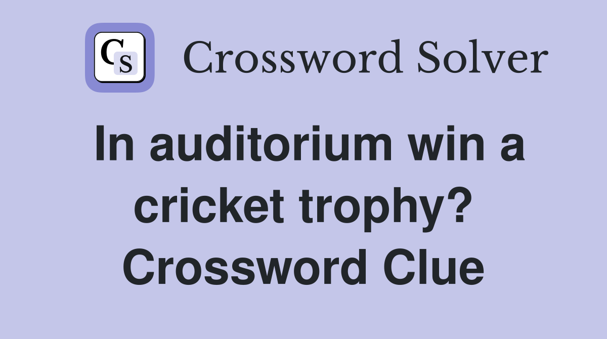 In auditorium win a cricket trophy? Crossword Clue
