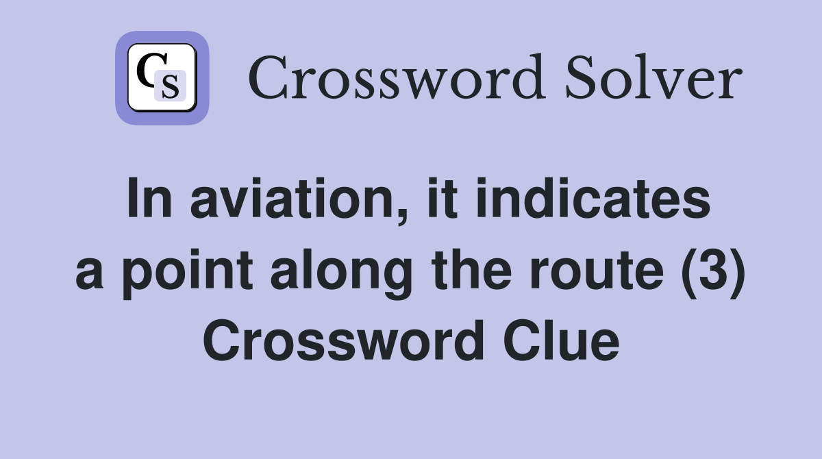 In aviation, it indicates a point along the route (3) Crossword Clue