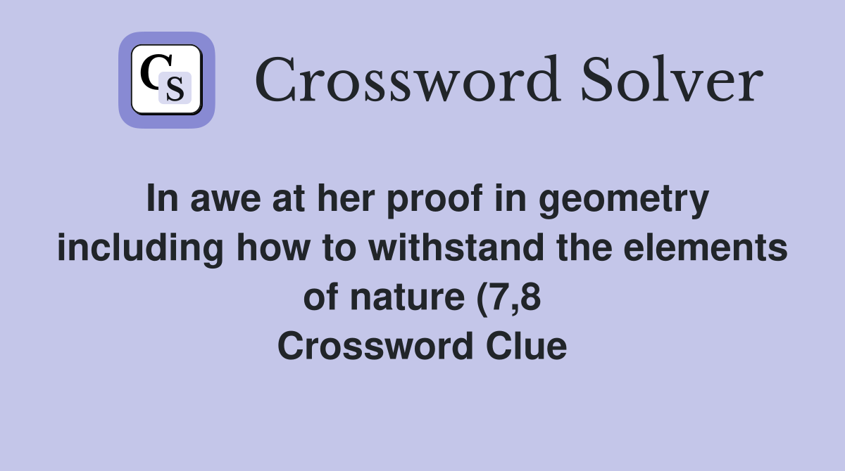 In awe at her proof in geometry including how to withstand the elements In awe at her proof in geometry including how to withstand the elements