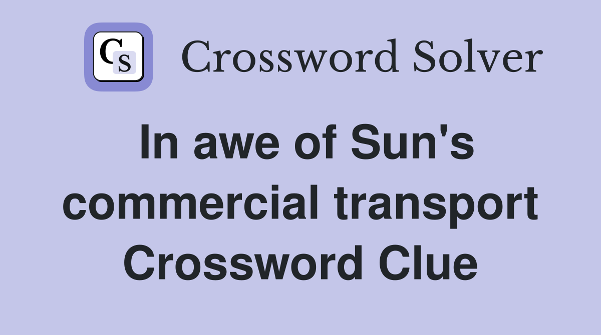In awe of Sun's commercial transport Crossword Clue