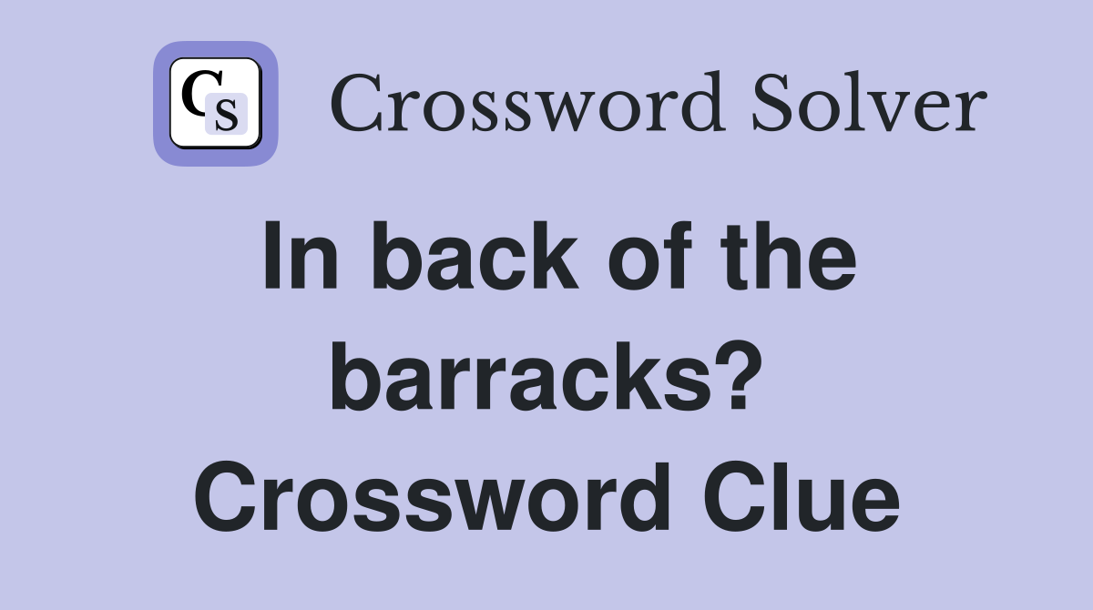 In back of the barracks? Crossword Clue