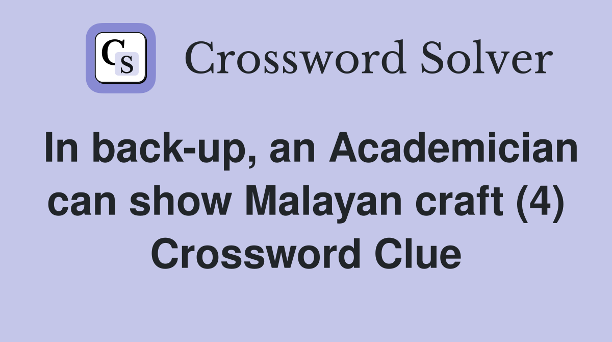In back-up, an Academician can show Malayan craft (4) Crossword Clue