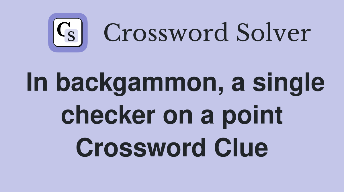 In backgammon, a single checker on a point Crossword Clue