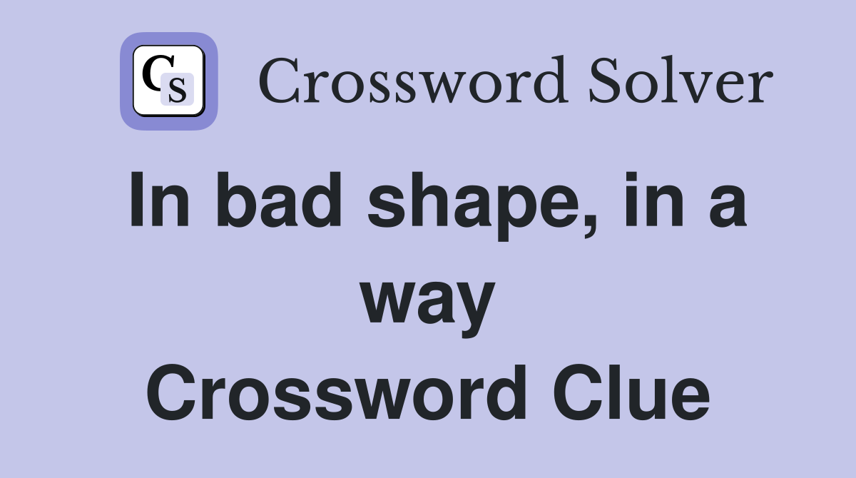In bad shape, in a way Crossword Clue