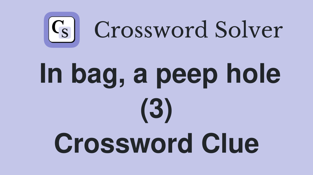 In bag, a peep hole (3) Crossword Clue