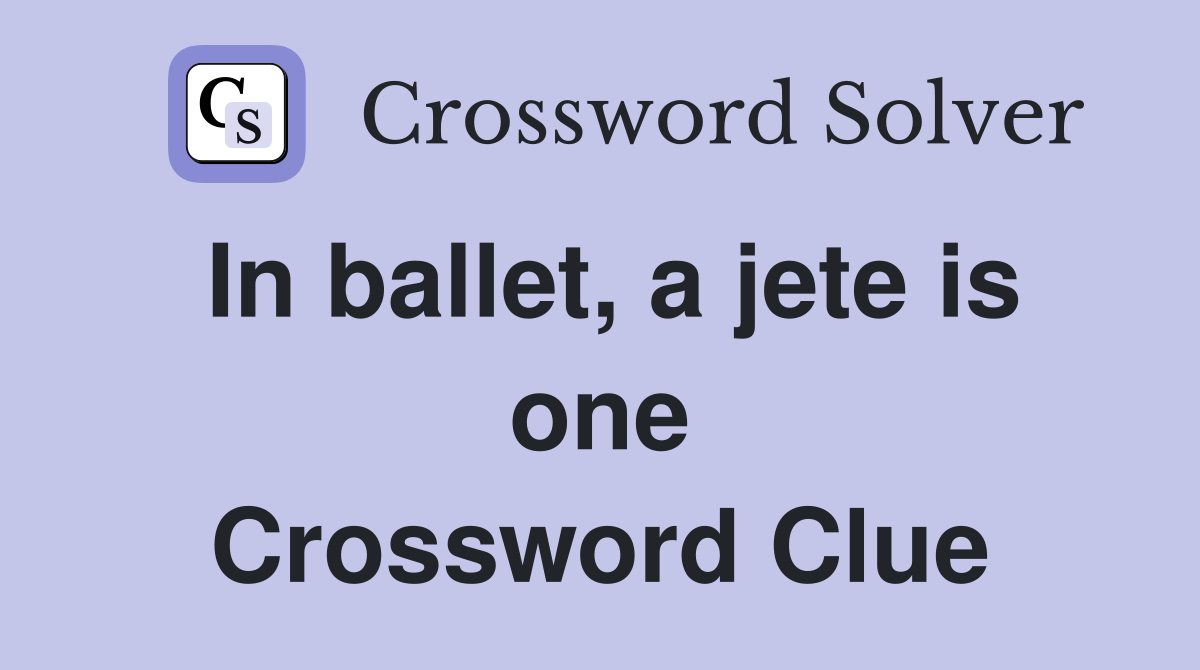 In ballet, a jete is one Crossword Clue