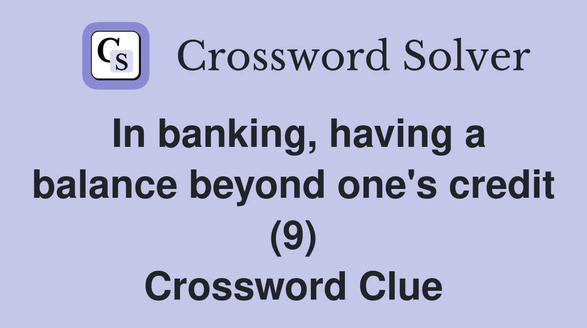 In banking, having a balance beyond one's credit (9) Crossword Clue