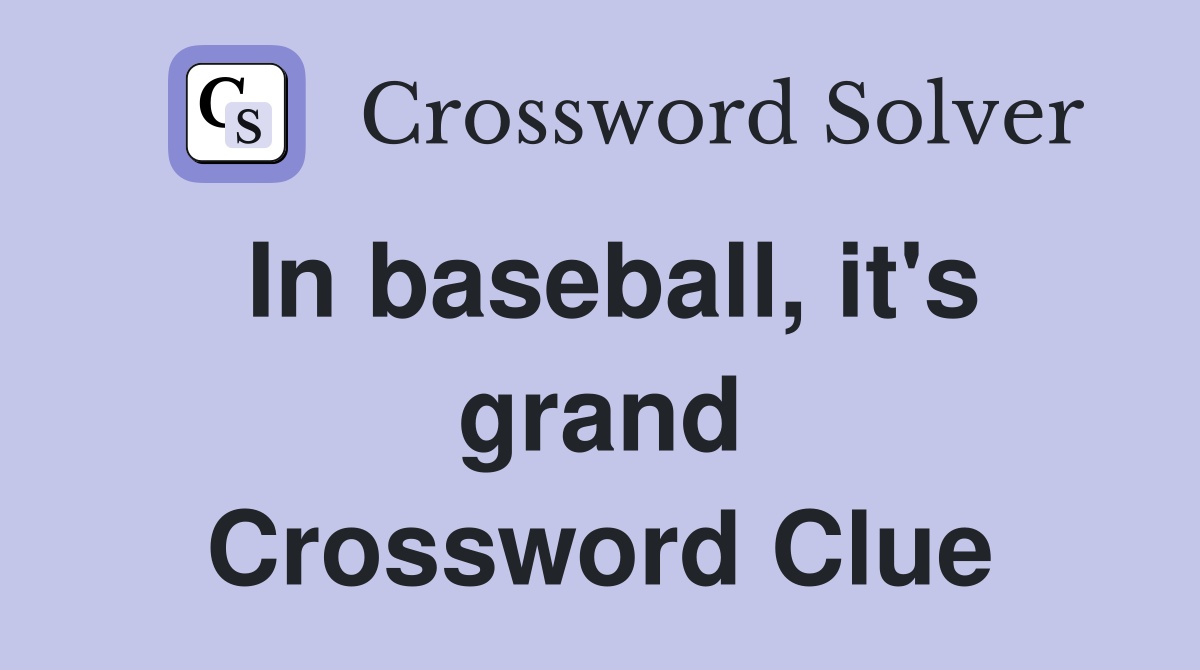 In baseball, it's grand Crossword Clue