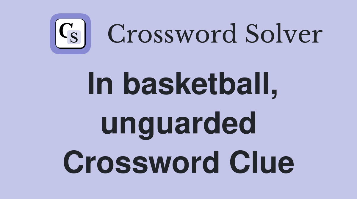 In basketball, unguarded Crossword Clue