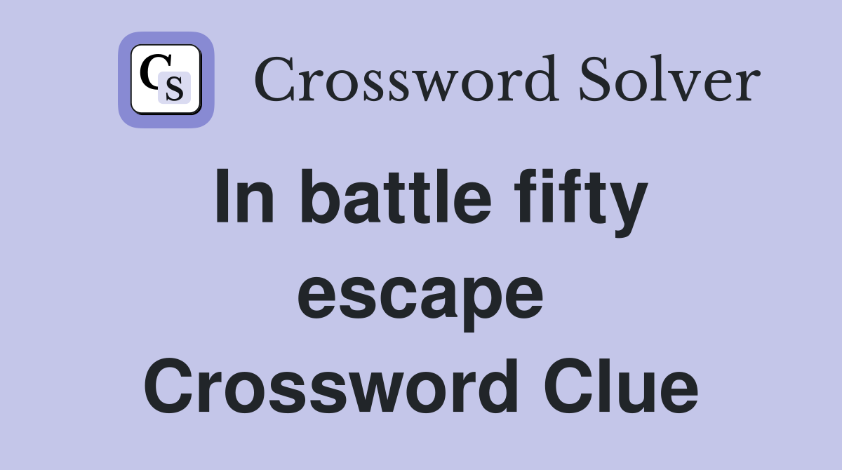 In battle fifty escape Crossword Clue