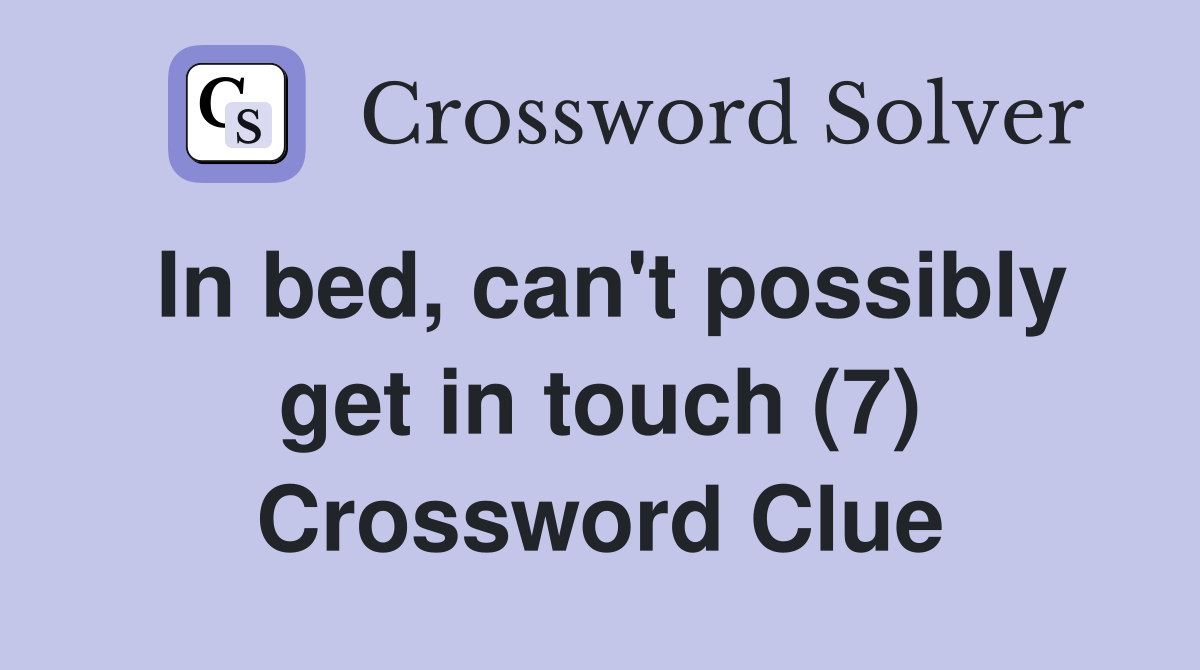In bed, can't possibly get in touch (7) Crossword Clue