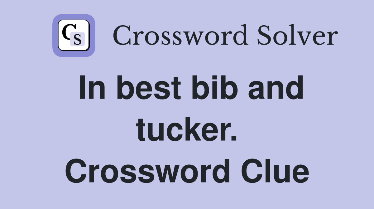 In best bib and tucker. Crossword Clue