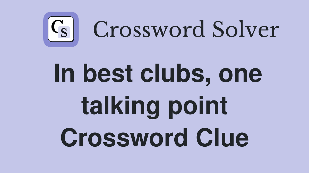 In best clubs, one talking point Crossword Clue