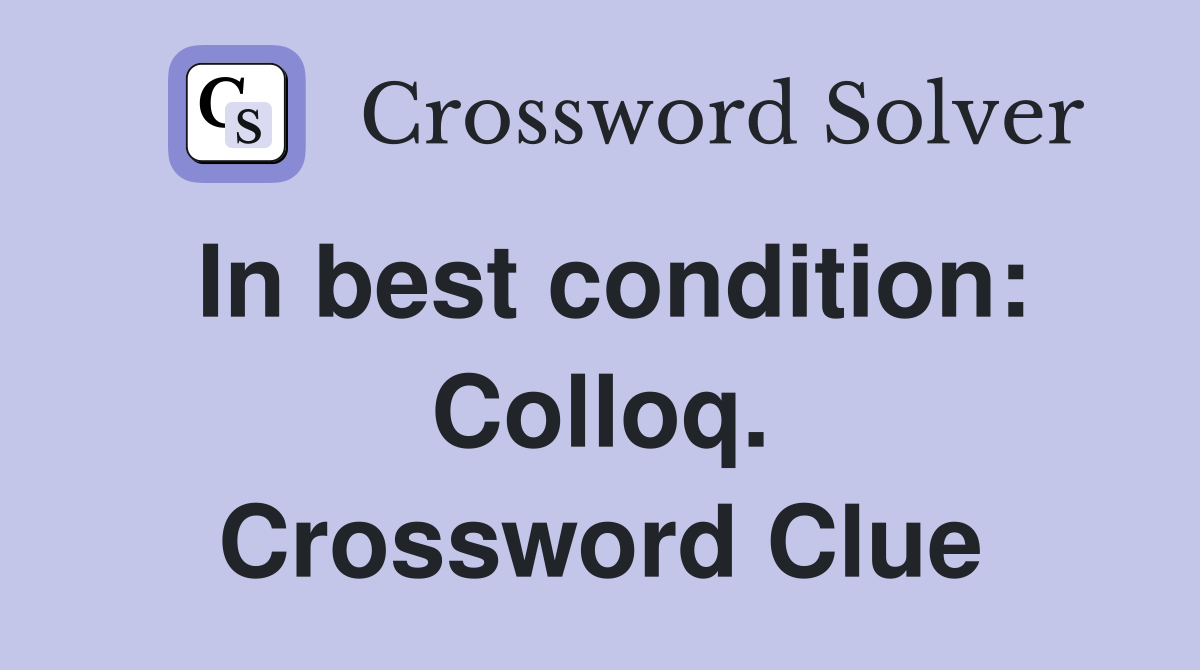 In best condition: Colloq. Crossword Clue