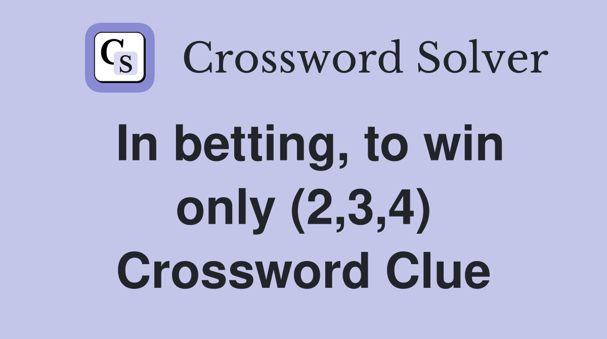 In betting, to win only (2,3,4) Crossword Clue