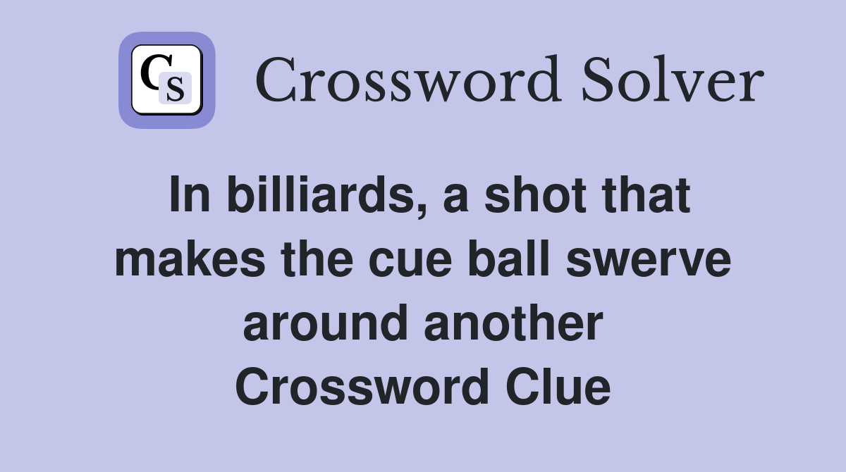 In billiards, a shot that makes the cue ball swerve around another Crossword Clue