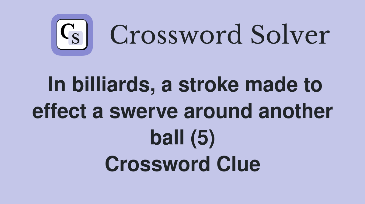 In billiards, a stroke made to effect a swerve around another ball (5) Crossword Clue