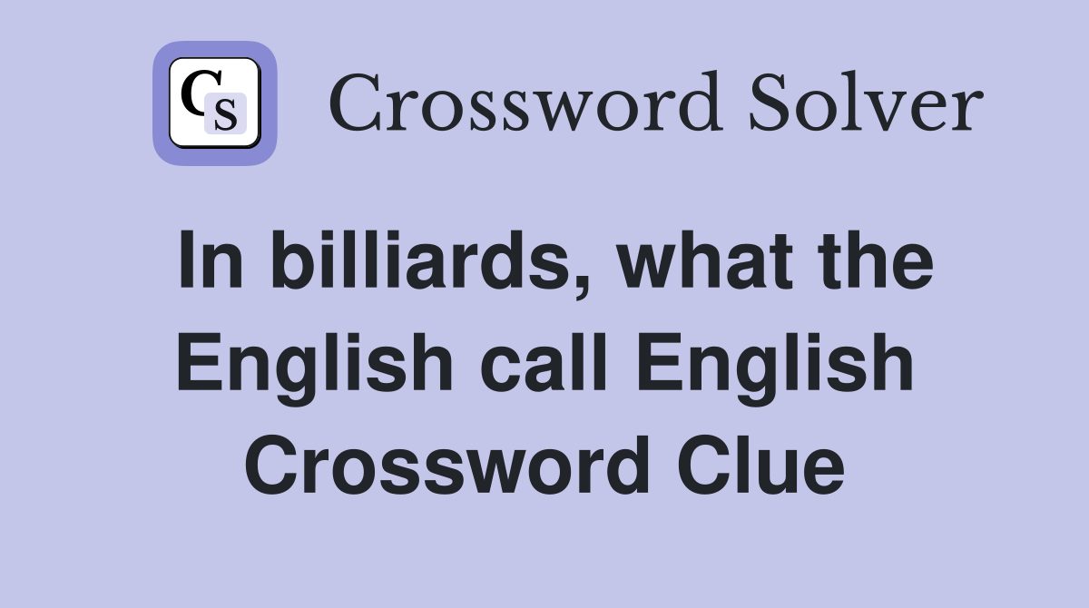 In billiards, what the English call English Crossword Clue