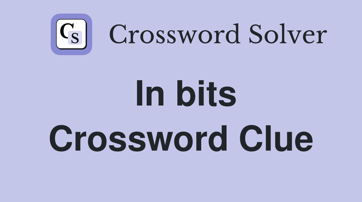 In bits Crossword Clue