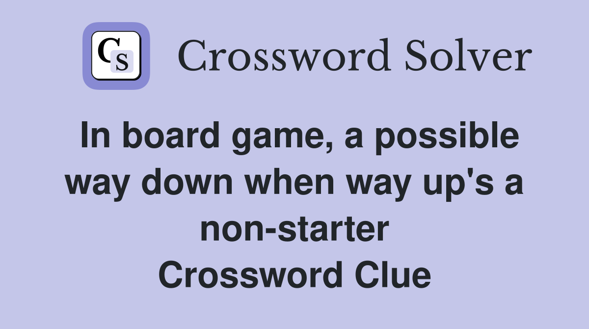 In board game, a possible way down when way up's a non-starter Crossword Clue