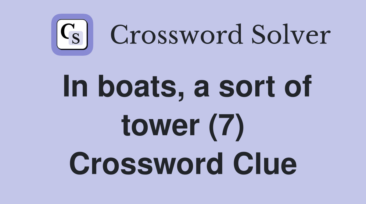 In boats, a sort of tower (7) Crossword Clue