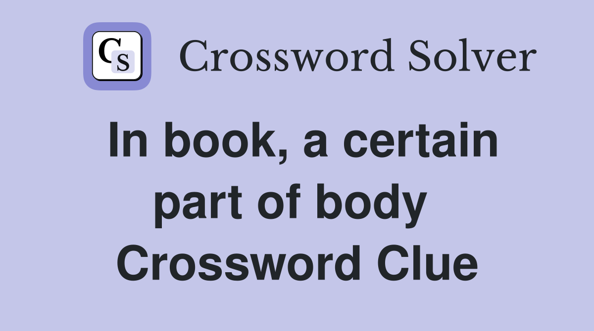 In book, a certain part of body  Crossword Clue