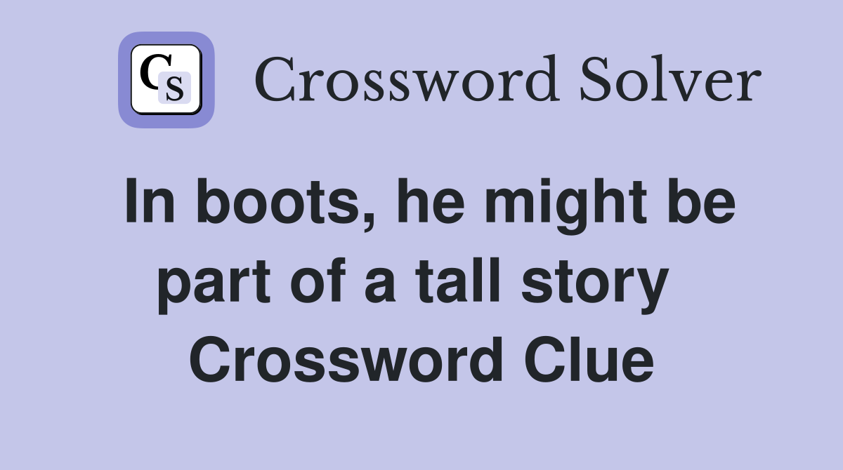 In boots, he might be part of a tall story  Crossword Clue