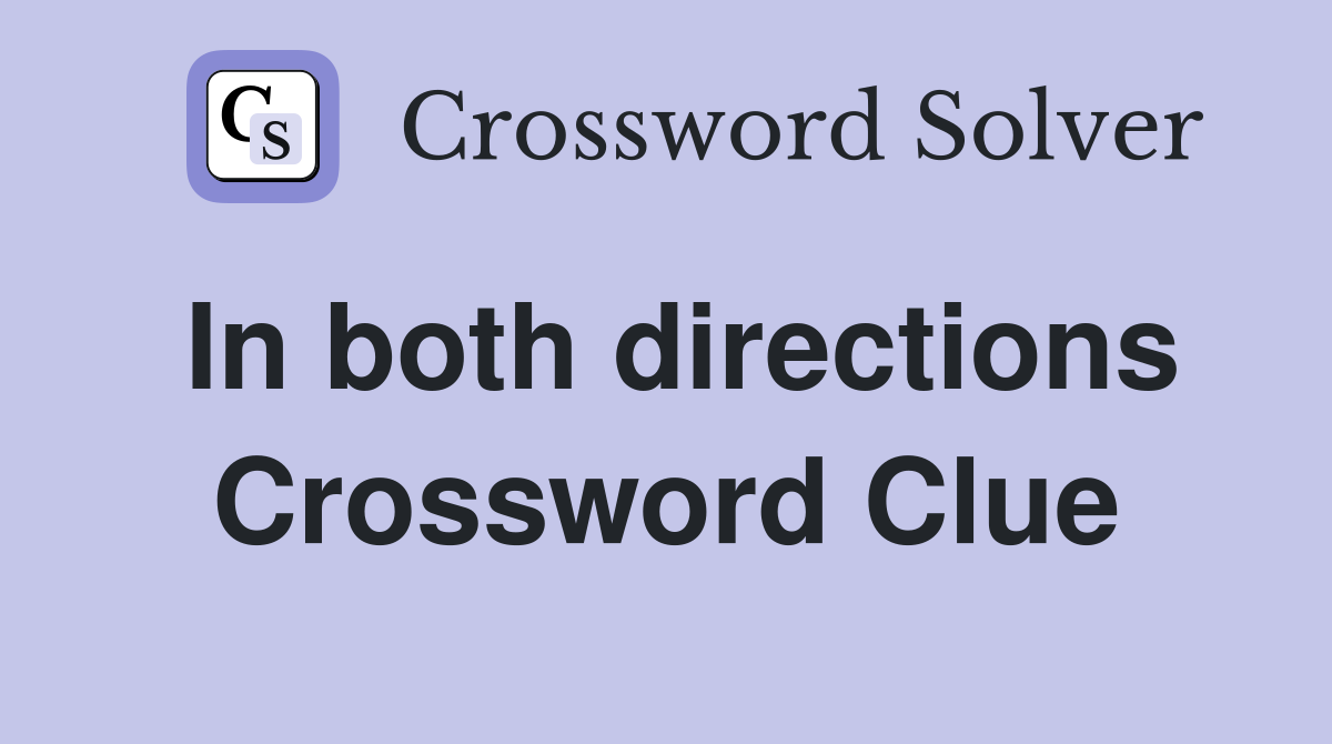 In both directions Crossword Clue