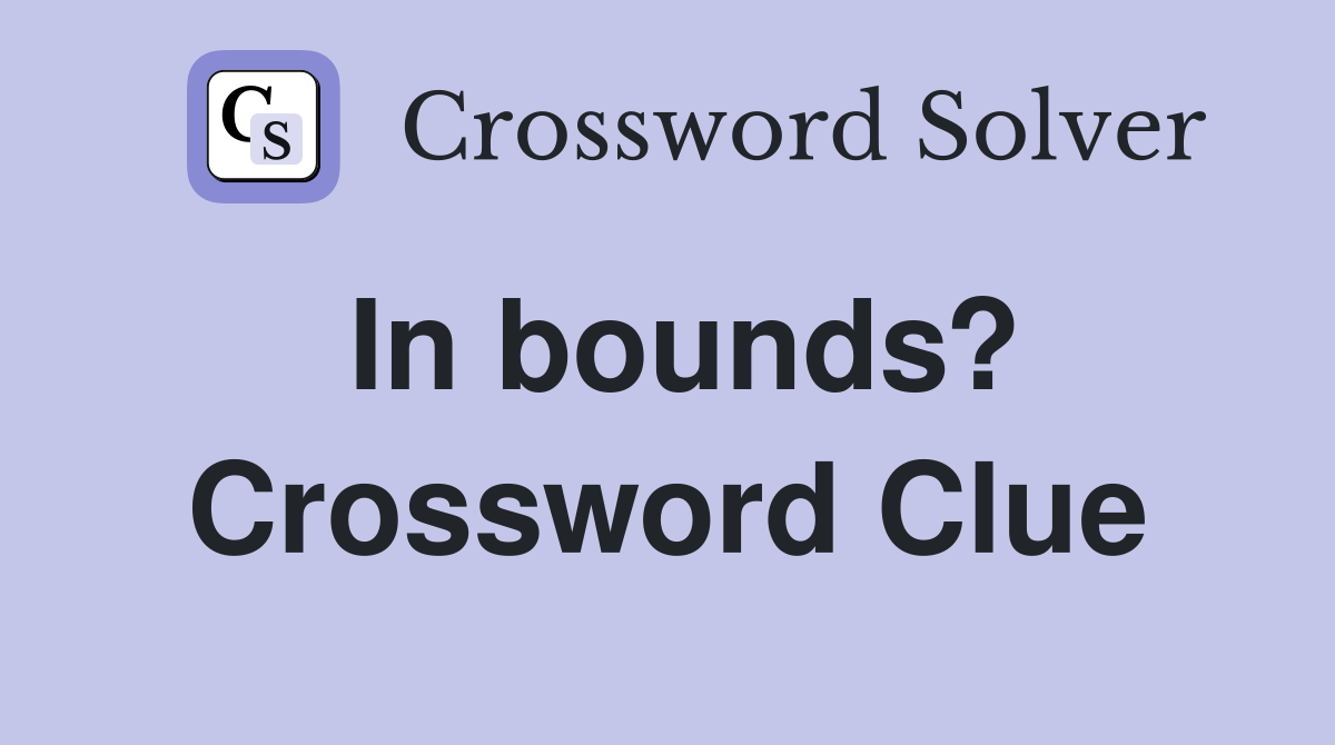 In bounds? Crossword Clue