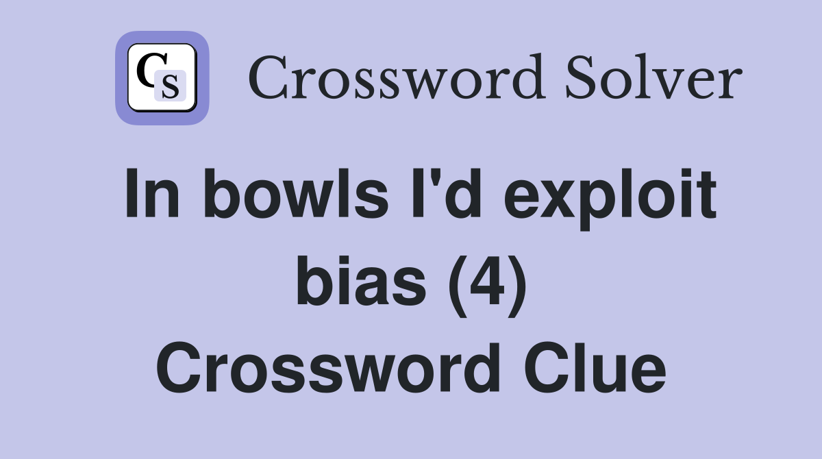 In bowls I'd exploit bias (4) Crossword Clue