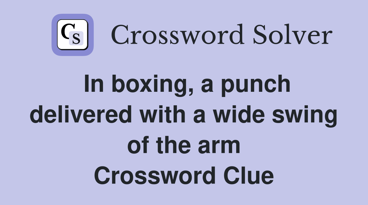In boxing, a punch delivered with a wide swing of the arm Crossword Clue