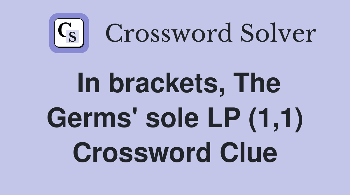 In brackets, The Germs' sole LP (1,1) Crossword Clue